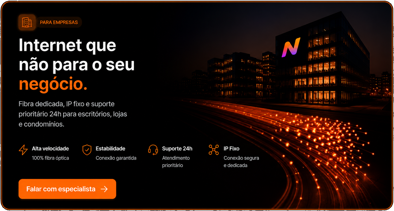 Para empresas: internet que não para o seu negócio — fibra dedicada e atendimento prioritário para escritórios, lojas e condomínios.
